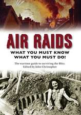 Air Raids: What You Must Do! the Wartime Guide to Surviving the Blitz