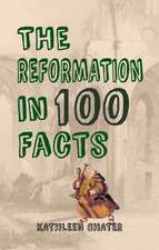 The Reformation in 100 Facts: An Illustrated History