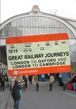 Great Railway Journeys: London to Oxford and London to Cambridge