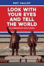 Look with Your Eyes and Tell the World: The Unreported North Korea