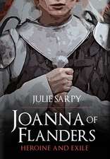 Joanna of Flanders: Heroine and Exile