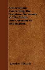 Observations Concerning The Scripture Oeconomy Of The Trinity And Covenant Of Redemption.