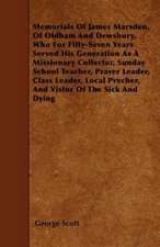 Memorials Of James Marsden, Of Oldham And Dewsbury, Who For Fifty-Seven Years Served His Generation As A Missionary Collector, Sunday School Teacher, Prayer Leader, Class Leader, Local Precher, And Vistor Of The Sick And Dying