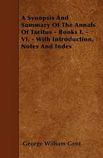 A Synopsis And Summary Of The Annals Of Tacitus - Books I. - VI. - With Introduction, Notes And Index