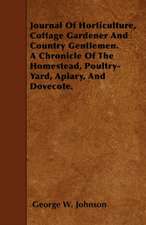 Journal Of Horticulture, Cottage Gardener And Country Gentlemen. A Chronicle Of The Homestead, Poultry-Yard, Apiary, And Dovecote.