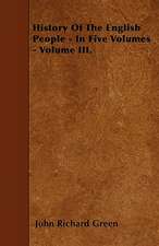 History Of The English People - In Five Volumes - Volume III.