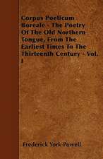 Corpus Poeticum Boreale - The Poetry Of The Old Northern Tongue, From The Earliest Times To The Thirteenth Century - Vol. I