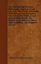 The Oriental And Grecian Philosophy - Nature's Good And Evil. The Fourth Nationality With Its Four Grand Empires. The Fall Of The Political And Ecclesiastical World. The Church In Its Different Places And Conditions. The Kingdom Of God.