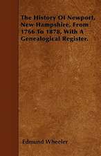 The History Of Newport, New Hampshire, From 1766 To 1878, With A Genealogical Register.