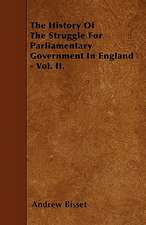 The History Of The Struggle For Parliamentary Government In England - Vol. II.