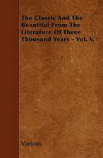 The Classic and the Beautiful from the Literature of Three Thousand Years - Vol. V.