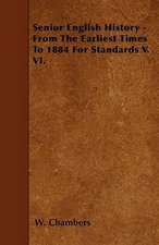 Senior English History - From The Earliest Times To 1884 For Standards V. VI.