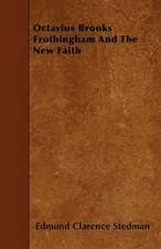 Octavius Brooks Frothingham And The New Faith