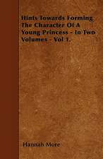 Hints Towards Forming The Character Of A Young Princess - In Two Volumes - Vol 1.