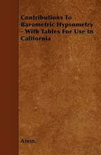 Contributions To Barometric Hypsometry - With Tables For Use In California