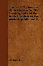 Annals Of The Twenty-Ninth Century; Or, The Autobiography Of The Tenth President Of The World-Republic. Vol. II.