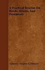 A Practical Treatise On Roads, Streets, And Pavements