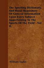 The Sporting Dictionary, And Rural Repository Of General Information Upon Every Subject Appertaining To The Sports Of The Field - Vol II.