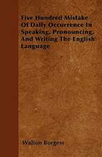 Five Hundred Mistake Of Daily Occurrence In Speaking, Pronouncing, And Writing The English Language