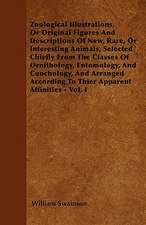 Zoological Illustrations, Or Original Figures And Descriptions Of New, Rare, Or Interesting Animals, Selected Chiefly From The Classes Of Ornithology, Entomology, And Conchology, And Arranged According To Thier Apparent Affinities - Vol. I