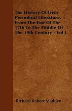 The History Of Irish Periodical Literature, From The End Of The 17th To The Middle Of The 19th Century - Vol I.