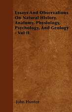 Essays And Observations On Natural History, Anatomy, Physiology, Psychology, And Geology - Vol II.