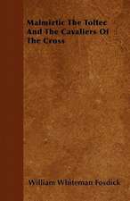 Malmiztic The Toltec And The Cavaliers Of The Cross