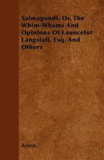 Salmagundi, Or, The Whim-Whams And Opinions Of Launcelot Langstaff, Esq, And Others