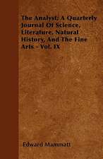 The Analyst; A Quarterly Journal Of Science, Literature, Natural History, And The Fine Arts - Vol. IX