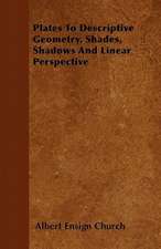 Plates To Descriptive Geometry. Shades, Shadows And Linear Perspective