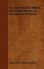 The Auld Scotch Mither, And Other Poems, In The Dialect Of Burns