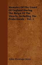 Memoirs Of The Court Of England During The Reign Of The Stuarts, Including The Protectorate - Vol. 3