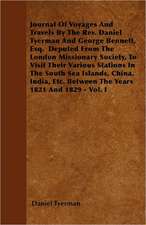 Journal Of Voyages And Travels By The Rev. Daniel Tyerman And George Bennett, Esq. Deputed From The London Missionary Society, To Visit Their Various Stations In The South Sea Islands, China, India, Etc. Between The Years 1821 And 1829 - Vol. I