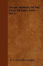 Private Memoirs of the Court of Louis XVIII - Vol 2