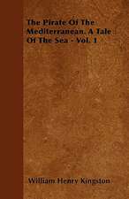 The Pirate of the Mediterranean. a Tale of the Sea - Vol. 1