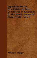 Exposition Of The First Epistle Of Peter, Considered In Reference To The Whole System Of Divine Truth - Vol. II