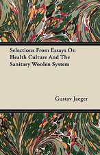 Selections From Essays On Health Culture And The Sanitary Woolen System