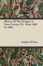 History Of The Oranges, In Essex County, N.J. From 1666 To 1806