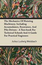 The Mechanics Of Hoisting Machinery, Including Accumulators, Excavators, And Pile-Drivers - A Text-book For Technical Schools And A Guide For Practical Engineers