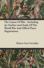 The Causes Of War - Including An Outline And Study Of The World War And Offical Peace Negotiations