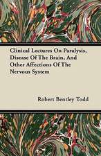 Clinical Lectures On Paralysis, Disease Of The Brain, And Other Affections Of The Nervous System