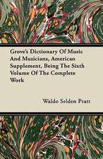 Grove's Dictionary of Music and Musicians, American Supplement, Being the Sixth Volume of the Complete Work