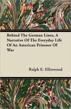 Behind The German Lines, A Narrative Of The Everyday Life Of An American Prisoner Of War