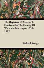 The Registers Of Stratford-On Avon, In The County Of Warwick. Marriages, 1558-1812