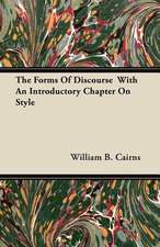 The Forms Of Discourse With An Introductory Chapter On Style