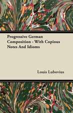 Progressive German Composition - With Copious Notes And Idioms