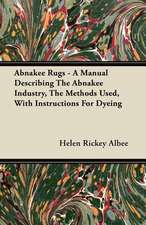 Abnakee Rugs - A Manual Describing The Abnakee Industry, The Methods Used, With Instructions For Dyeing