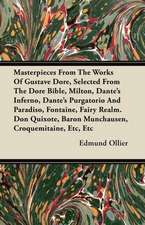 Masterpieces From The Works Of Gustave Dore, Selected From The Dore Bible, Milton, Dante's Inferno, Dante's Purgatorio And Paradiso, Fontaine, Fairy Realm. Don Quixote, Baron Munchausen, Croquemitaine, Etc, Etc