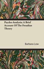 Psycho-Analysis; A Brief Account Of The Freudian Theory