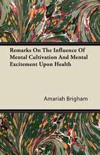 Remarks On The Influence Of Mental Cultivation And Mental Excitement Upon Health